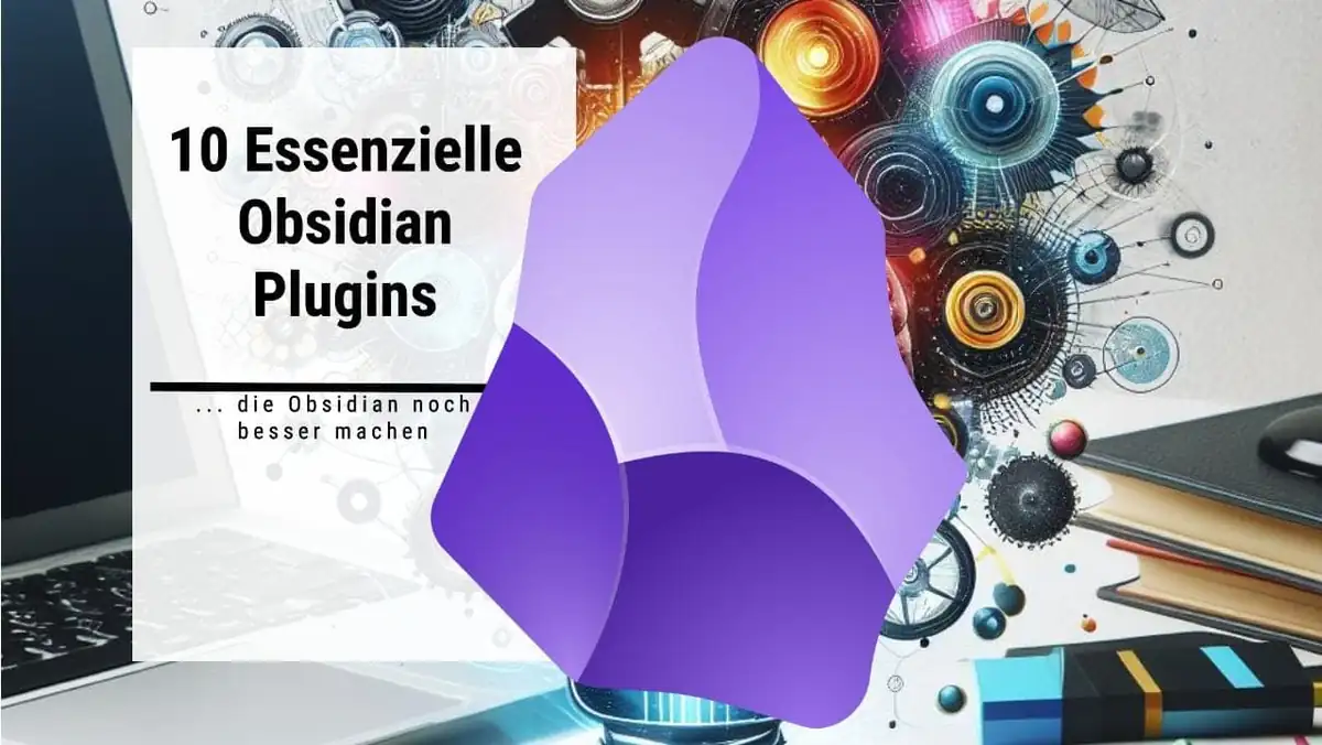 Das sind meine 10 wichtigsten Obsidian-Plugins